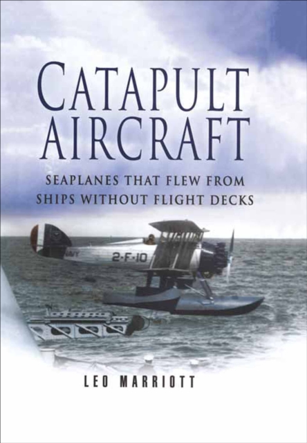 Catapult Aircraft : Seaplanes That Flew From Ships Without Flight Decks, EPUB eBook