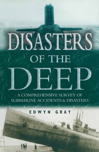 Disasters of the Deep : A Comprehensive Survey of Submarine Accidents & Disasters, EPUB eBook