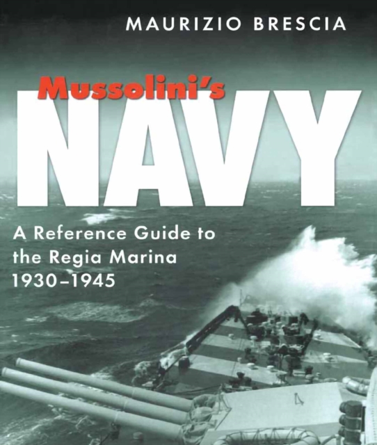 Mussolini's Navy : A Reference Guide to the Regia Marina, 1930-1945, EPUB eBook