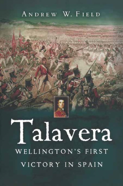 Talavera : Wellington's First Victory in Spain, EPUB eBook