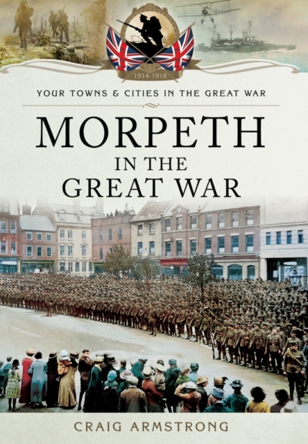 Morpeth in the Great War, Paperback / softback Book
