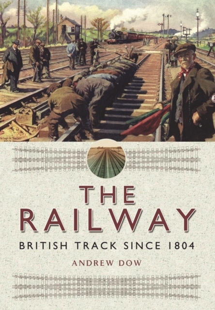 Railway - British Track Since 1804, Hardback Book