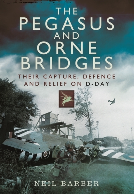 Pegasus and Orne Bridges, Paperback / softback Book