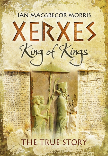 Xerxes - King of King's : The True Story, Hardback Book