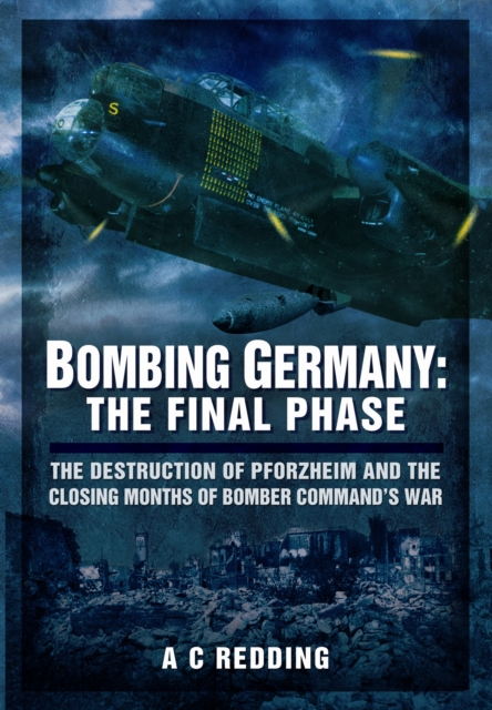 Bombing Germany: The Final Phase, Hardback Book