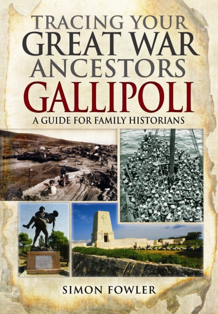 Tracing Your Great War Ancestors: The Gallipoli Campaign, Paperback / softback Book