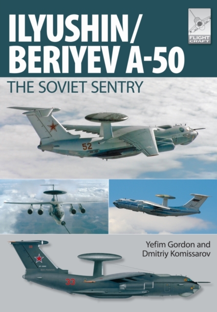 Flight Craft 6: Ilyushin/Beriyev A-50: The 'Soviet Sentry', Paperback / softback Book