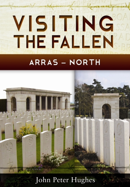 Visiting the Fallen - Arras North, Hardback Book