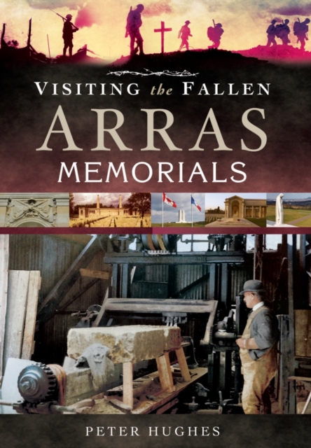 Visiting the Fallen - Arras Memorials, Hardback Book