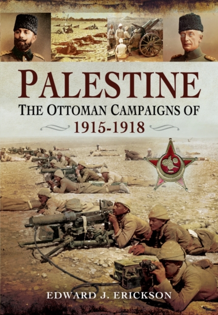 Palestine: The Ottoman Campaigns of 1914-1918, Hardback Book