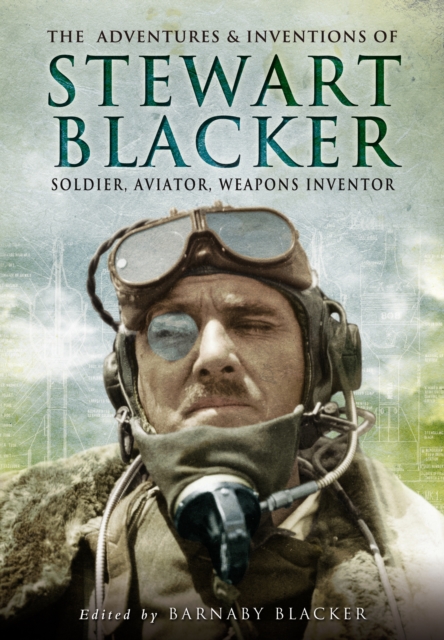 Adventures and Inventions of Stewart Blacker: Soldier, Aviator, Weapons Inventor, Paperback / softback Book