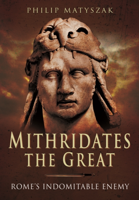 Mithridates the Great: Rome's Indomitable Enemy, Paperback / softback Book