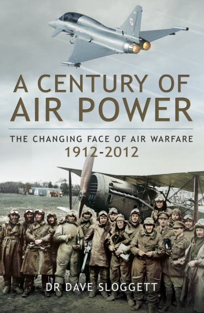 A Century of Air Power : The Changing Face of Warfare, 1912-2012, PDF eBook