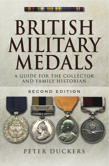 British Military Medals : A Guide for the Collector and Family Historian Second Edition, EPUB eBook
