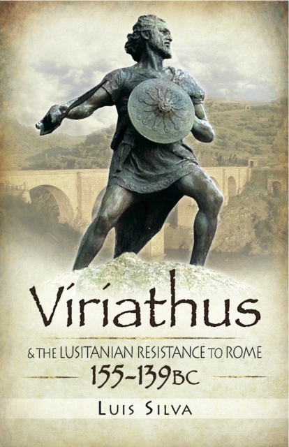Viriathus : & the Lusitanian Resistance to Rome, 155-139 BC, PDF eBook