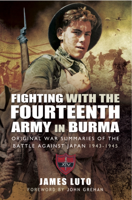 Fighting with the Fourteenth Army in Burma : Original War Summaries of the Battle Against Japan 1943-1945, EPUB eBook