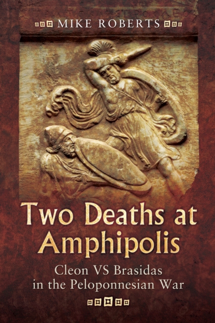 Two Deaths at Amphipolis : Cleon vs Brasidas in the Peloponnesian War, PDF eBook