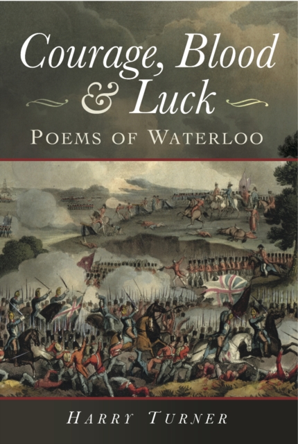 Courage, Blood & Luck : Poems of Waterloo, PDF eBook
