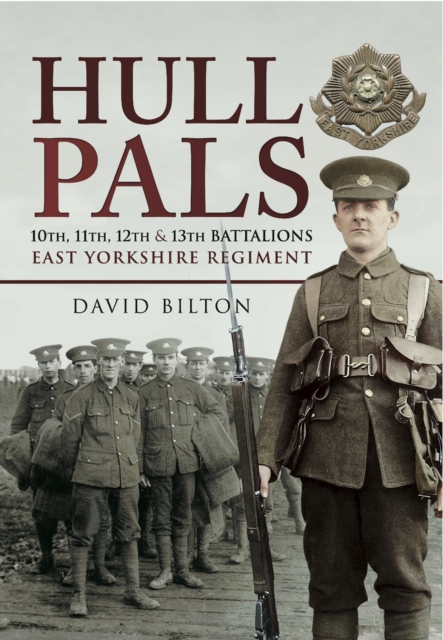 Hull Pals : 10th, 11th, 12th and 13th Battalions East Yorkshire Regiment, PDF eBook