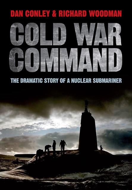 Cold War Command : The Dramatic Story of a Nuclear Submariner, EPUB eBook