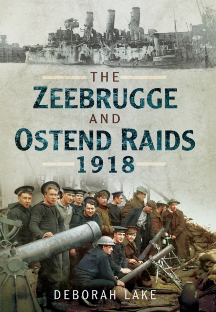 Zeebrugge & Ostend Raids 1918, Paperback / softback Book
