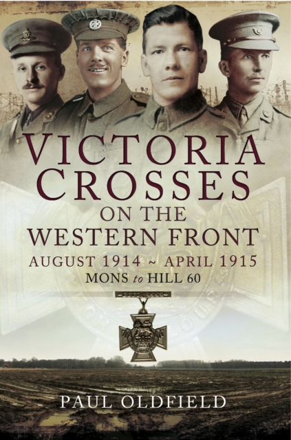 Victoria Crosses on the Western Front: August 1914-April 1915 : Mons to Hill 60, EPUB eBook