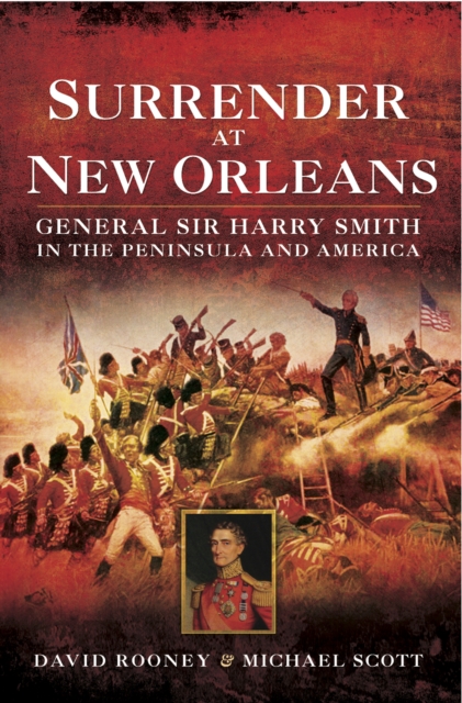 Surrender at New Orleans : General Sir Harry Smith in the Peninsula and America, EPUB eBook