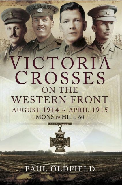 Victoria Crosses on the Western Front: August 1914-April 1915 : Mons to Hill 60, PDF eBook