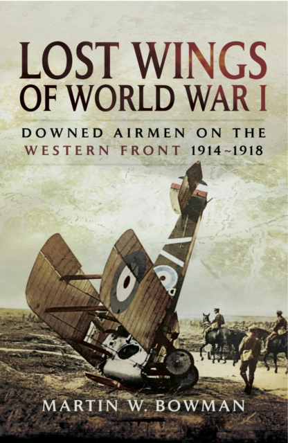 Lost Wings of WWI : Downed Airmen on the Western Front, 1914-1918, PDF eBook
