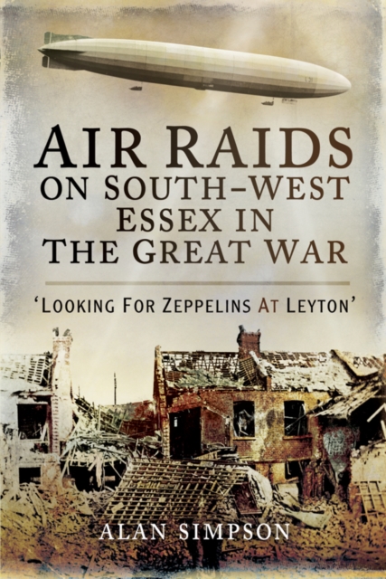 Air Raids on South-West Essex in the Great War : Looking for Zeppelins at Leyton, PDF eBook