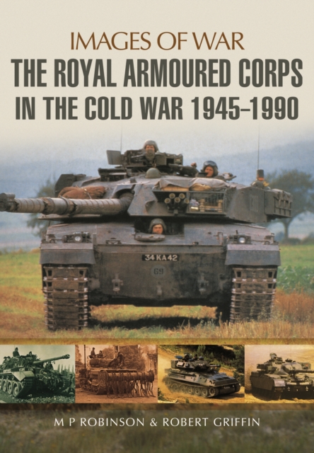 Royal Armoured Corps in Cold War 1946 - 1990, Paperback / softback Book