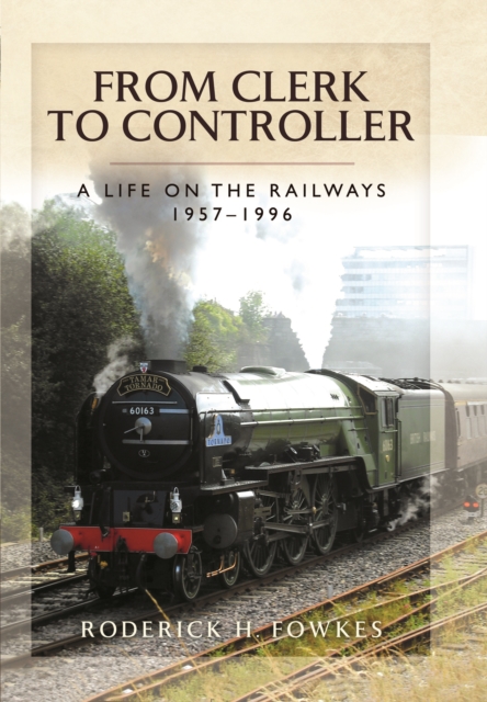 From Clerk to Controller: A Life on the Railways 1957-1996, Hardback Book