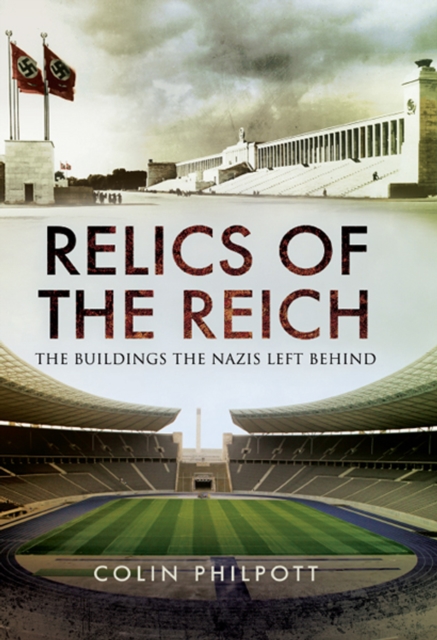 Relics of the Reich : The Buildings The Nazis Left Behind, EPUB eBook