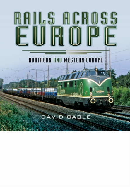 Rails Across Europe: Northern and Western Europe, Hardback Book