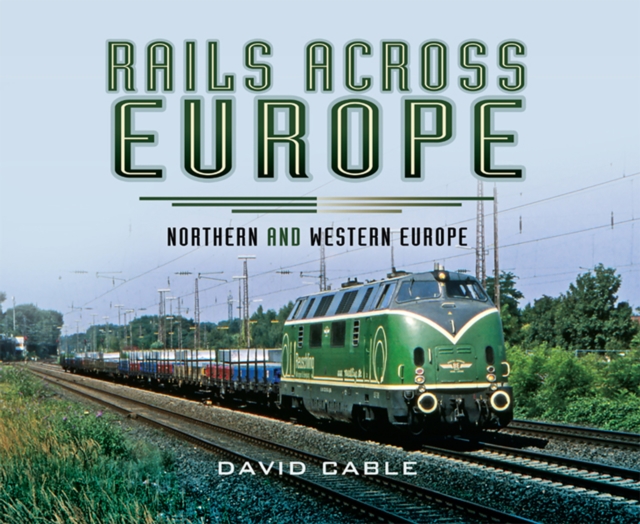 Rails Across Europe : Northern and Western Europe, EPUB eBook