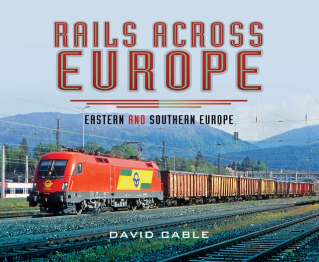 Rails Across Europe : Eastern and Southern Europe, EPUB eBook