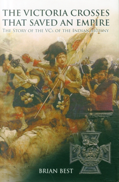 Victoria Crosses that Saved an Empire, Hardback Book