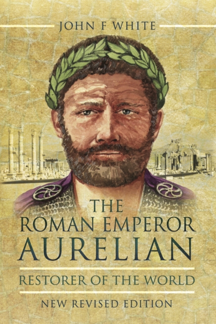 The Roman Emperor Aurelian : Restorer of the World, PDF eBook