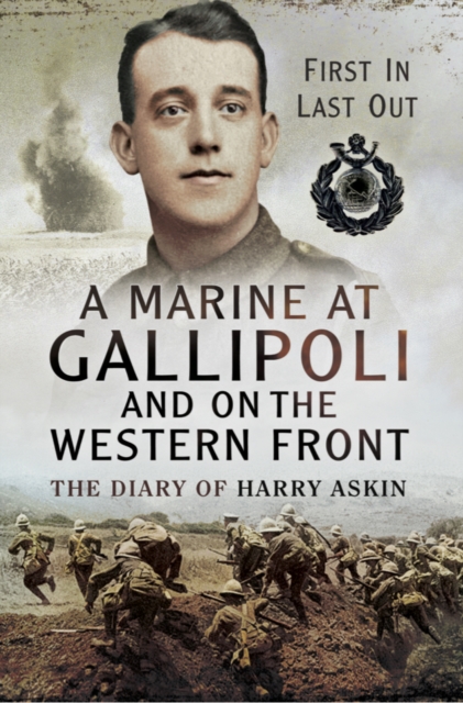 A Marine at Gallipoli on the Western Front : First In, Last Out: The Diary of Harry Askin, PDF eBook