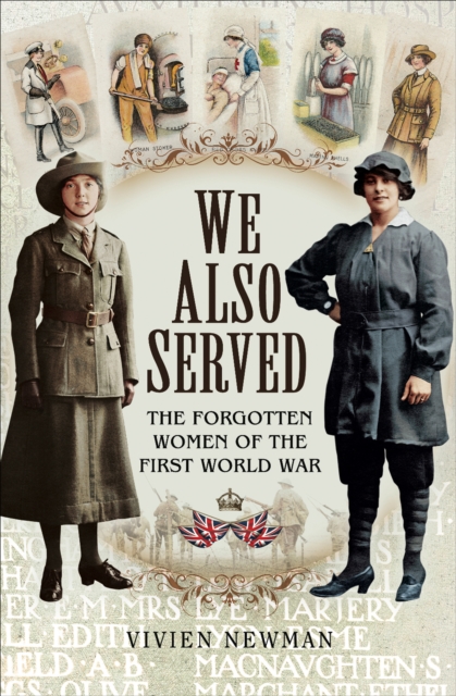 We Also Served : The Forgotten Women of the First World War, EPUB eBook