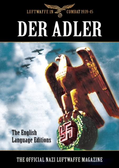 Der Adler : The Official Nazi Luftwaffe Magazine: The English Language Editions, PDF eBook