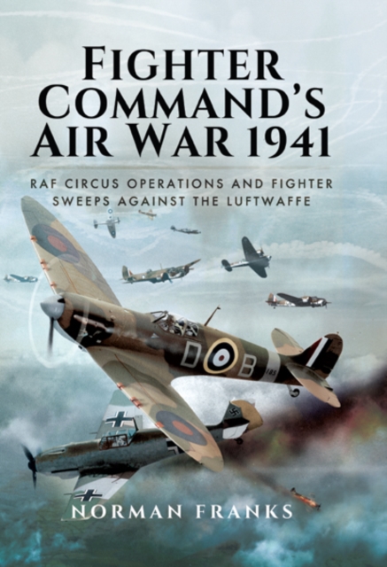 Fighter Command's Air War 1941 : RAF Circus Operations and Fighter Sweeps Against the Luftwaffe, PDF eBook