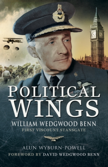 Political Wings : William Wedgewood Benn, First Viscount Stansgate, PDF eBook