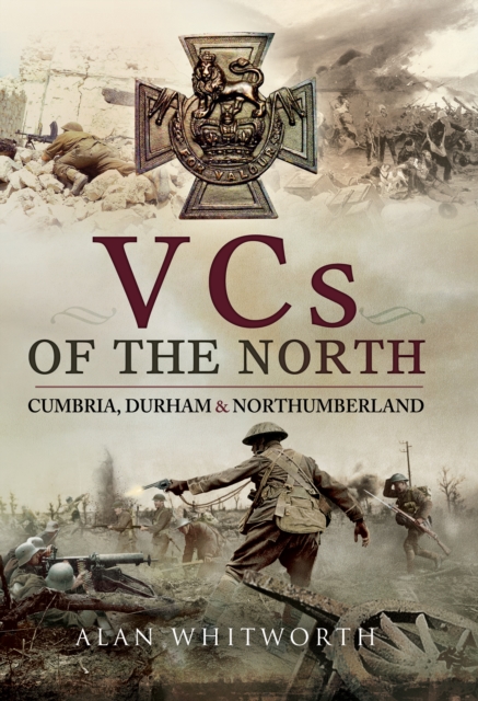 VCs of the North : Cumbria, Durham & Northumberland, PDF eBook