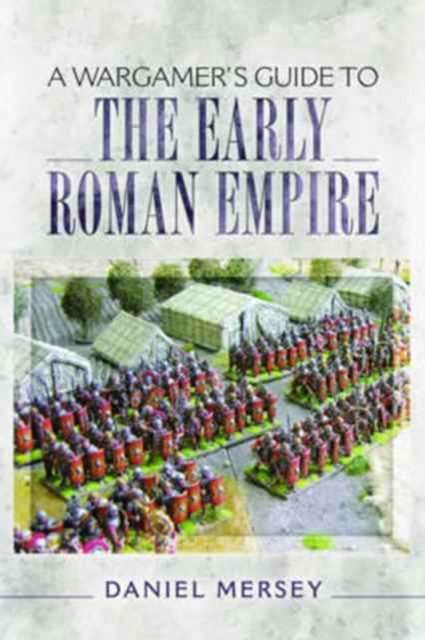 Wargamer's Guide to the Early Roman Empire, Paperback / softback Book