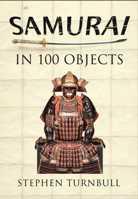 Samurai in 100 Objects, Paperback / softback Book