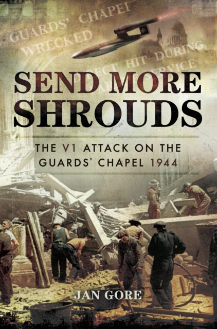 Send More Shrouds : The V1 Attack on the Guards' Chapel 1944, PDF eBook