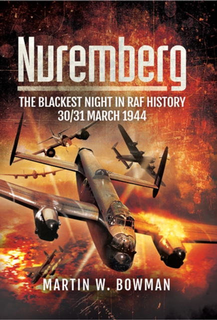 Nuremberg : The Blackest Night in RAF History, 30/31 March 1944, EPUB eBook