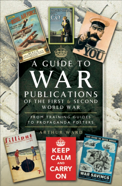 A Guide to War Publications of the First & Second World War : From Training Guides to Propaganda Posters, EPUB eBook