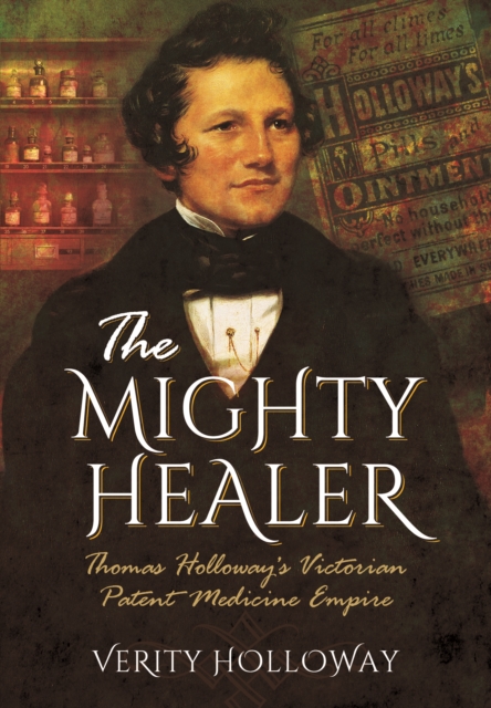 Mighty Healer: Thomas Holloway's Victorian Patent Medicine Empire, Paperback / softback Book